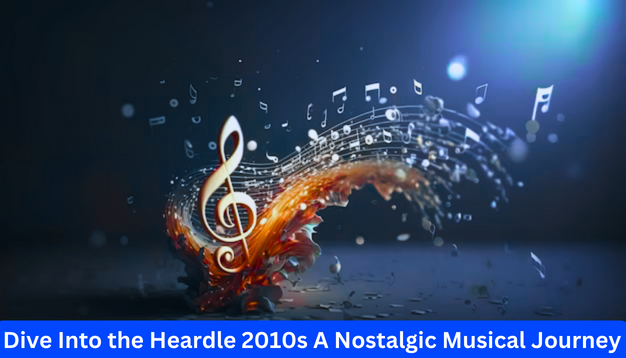 Dive Into the Heardle 2010s A Nostalgic Musical Journey