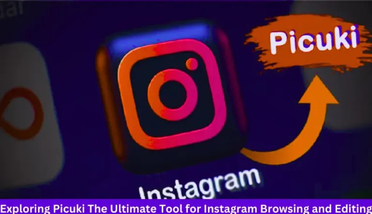 Exploring Picuki The Ultimate Tool for Instagram Browsing and Editing