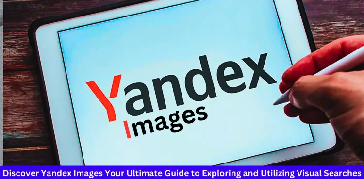 Discover Yandex Images Your Ultimate Guide to Exploring and Utilizing Visual Searches