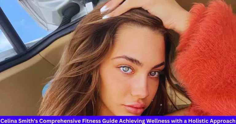 Celina Smith’s Comprehensive Fitness Guide Achieving Wellness with a Holistic Approach