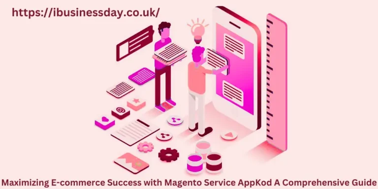 Maximizing E-commerce Success with Magento Service AppKod A Comprehensive Guide