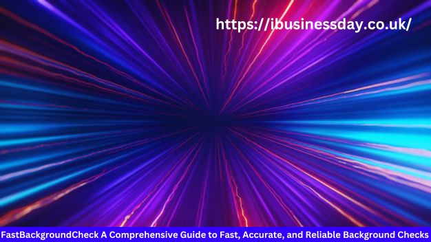 FastBackgroundCheck A Comprehensive Guide to Fast, Accurate, and Reliable Background Checks