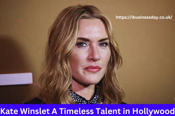 Kate Winslet A Timeless Talent in Hollywood