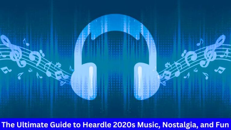 The Ultimate Guide to Heardle 2020s Music, Nostalgia, and Fun